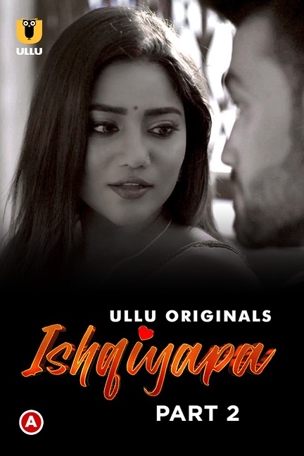 [18+] Ishqiyapa (Part 2) Ullu Originals Web Series All Episodes